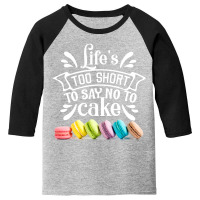 Life Is To Short To Say No To Cake Youth 3/4 Sleeve | Artistshot