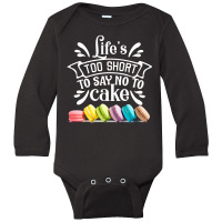 Life Is To Short To Say No To Cake Long Sleeve Baby Bodysuit | Artistshot