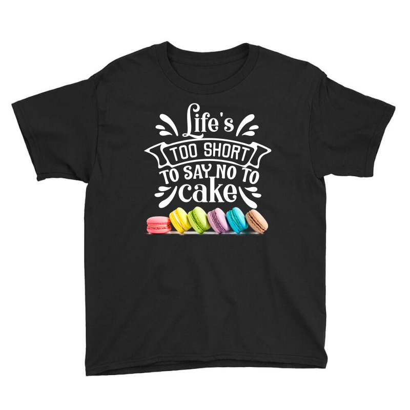 Life Is To Short To Say No To Cake Youth Tee | Artistshot