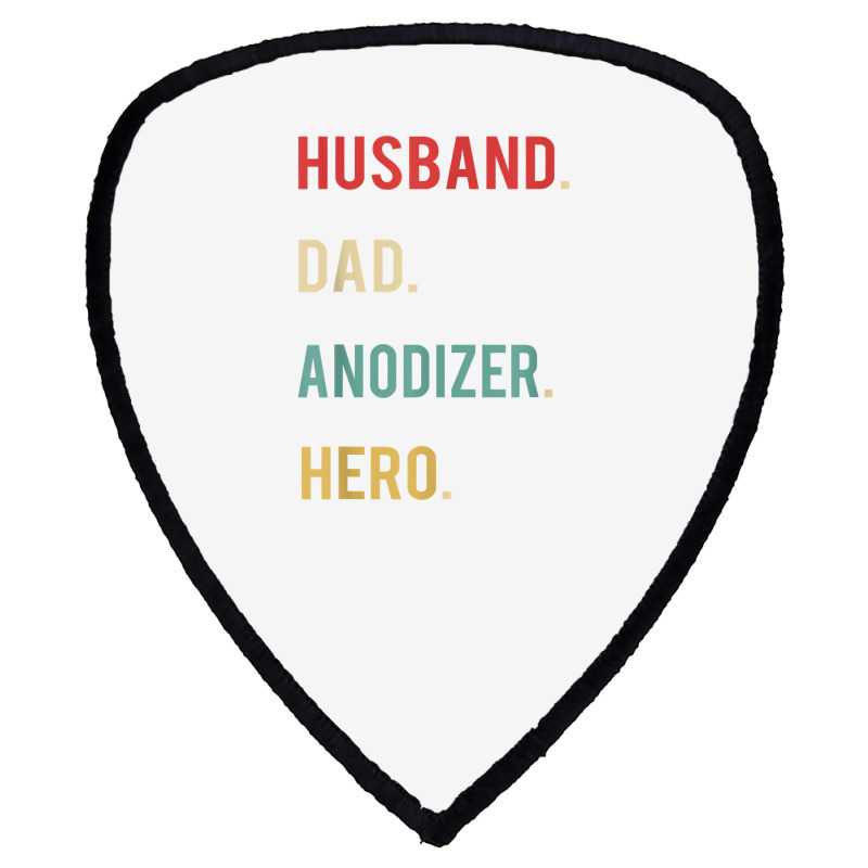 Husband Dad Anodizer Hero Christmas Day Birthday Gift Shirt Shield S Patch | Artistshot