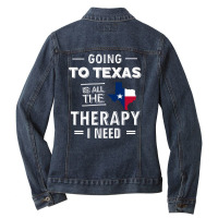 Going To Texas Is All The Therapy I Need Ladies Denim Jacket | Artistshot