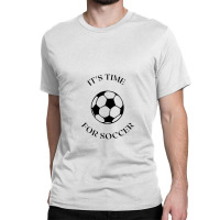 Soccer Time Classic T-shirt | Artistshot