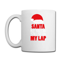 I'm Not Santa Sit On My Lap T Shirt Coffee Mug | Artistshot