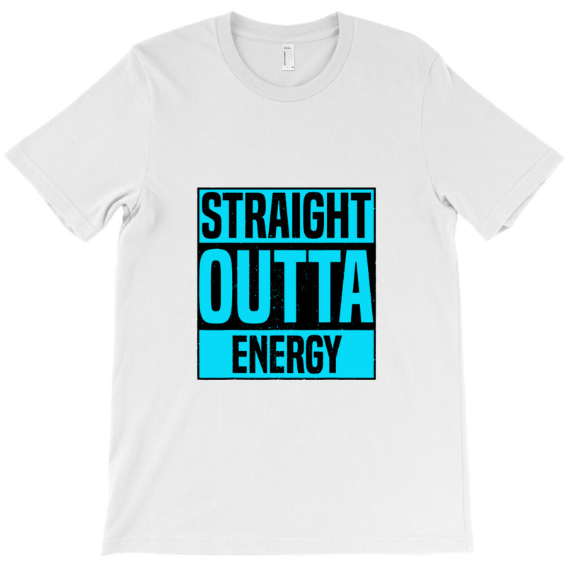 Straight Outta Energy T-shirt | Artistshot