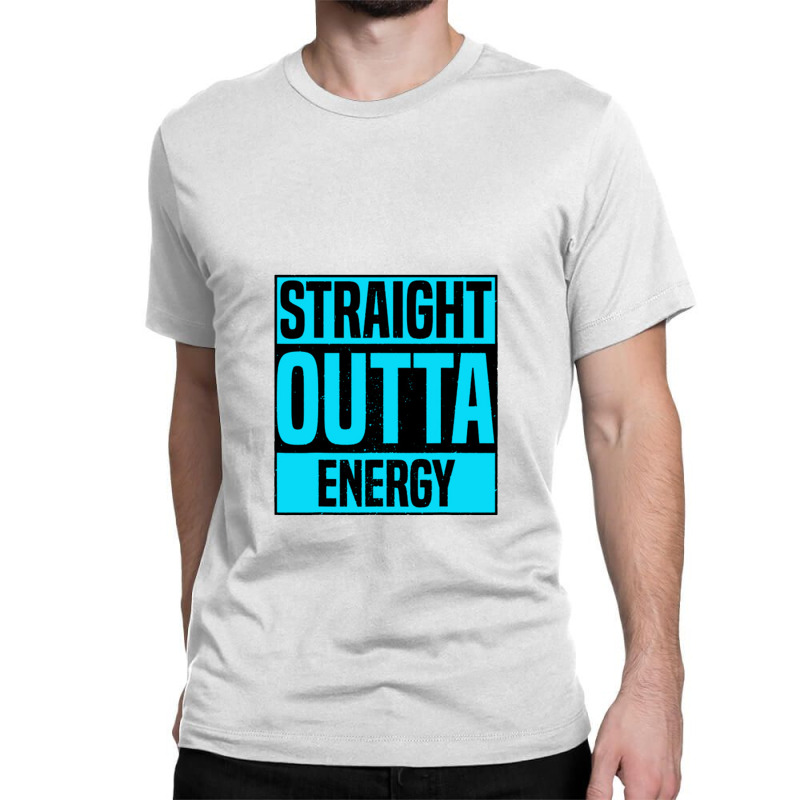 Straight Outta Energy Classic T-shirt | Artistshot