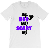 Say Boo And Scary On T-shirt | Artistshot