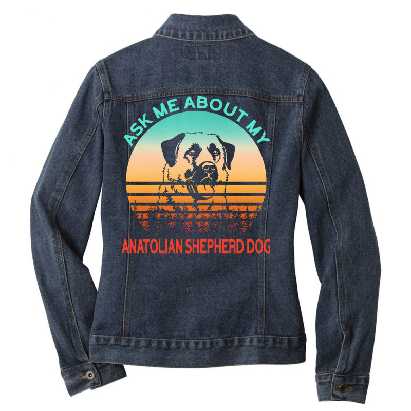 Anatolian Shepherd Dog T  Shirt Ask Me About My Anatolian Shepherd Dog Ladies Denim Jacket by emanuelkshlerin539 | Artistshot