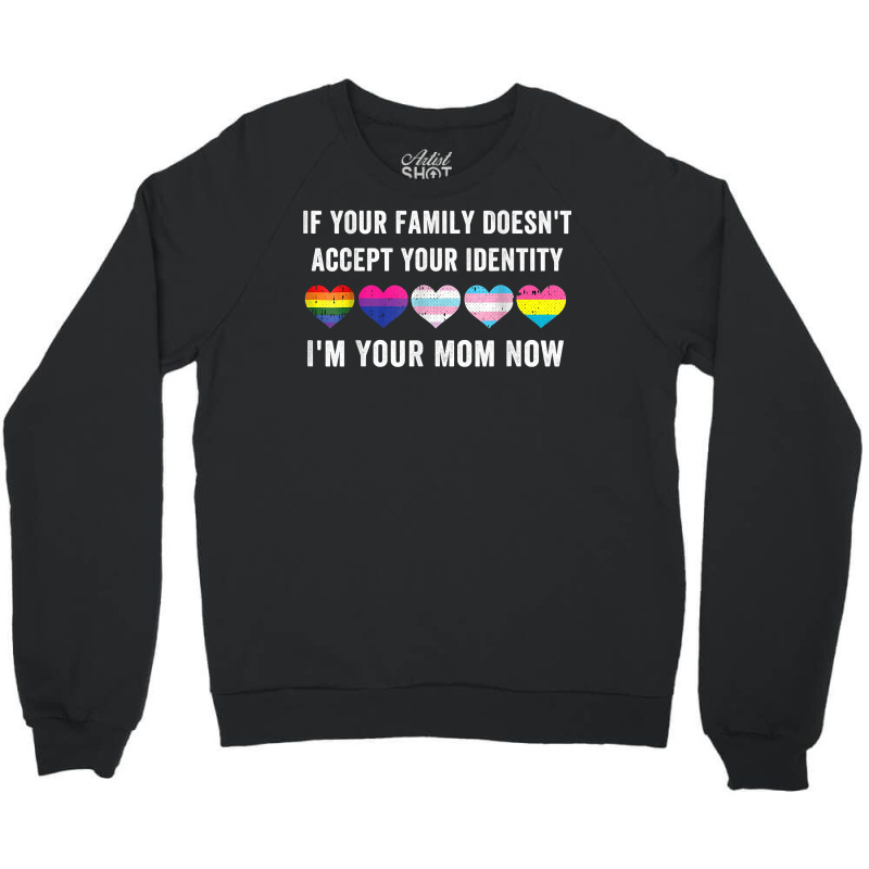 If Your Family Doesn't Accept Your Identity I'm Your Sister T Shirt Crewneck Sweatshirt | Artistshot