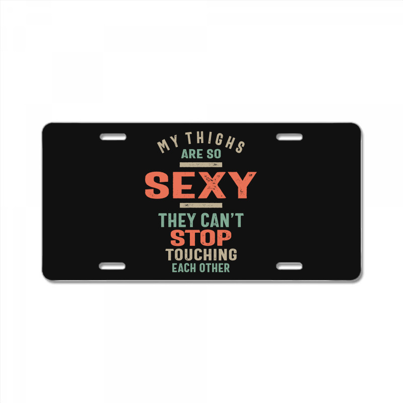 My Thighs Are So Sexy They Can't Stop License Plate | Artistshot