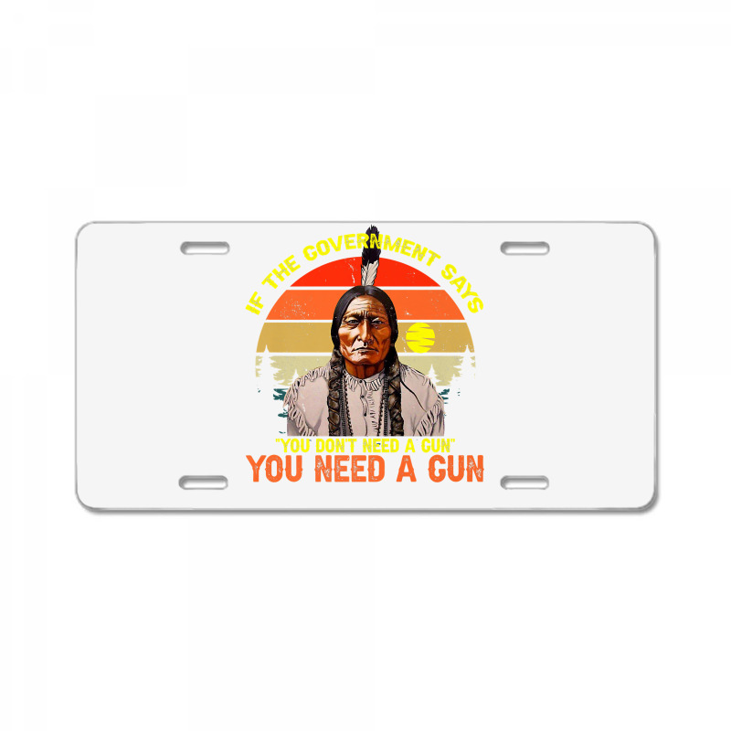 Native American You Need Gun Sitting Bull Pro 2nd Amendment Premium T License Plate | Artistshot