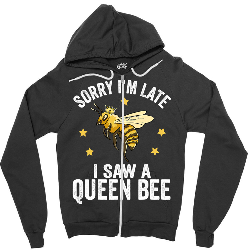 Bee Beekeeper Sorry Im Late I Saw A Queen Bee Cute Boss Lady Crown Alp Zipper Hoodie | Artistshot