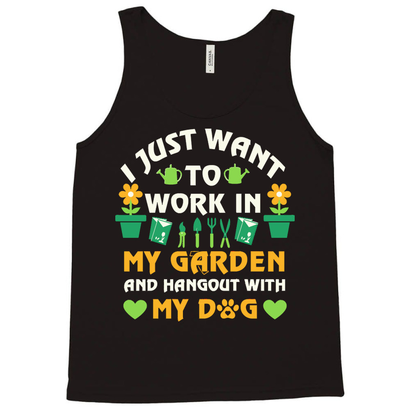 I Just Want To Work In My Garden T  Shirt I Just Want To Work In My Ga Tank Top by weimannjane924 | Artistshot