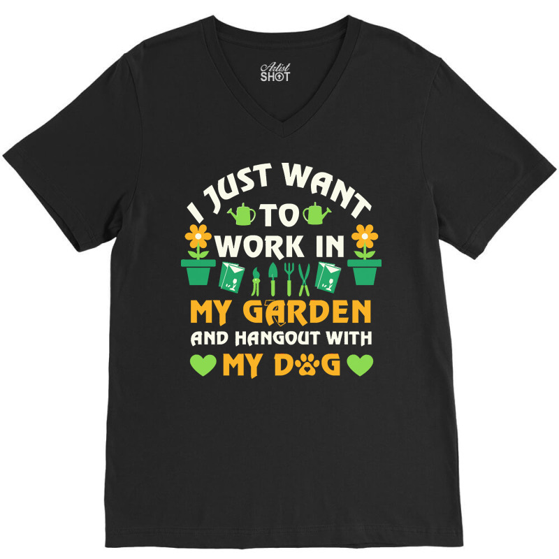 I Just Want To Work In My Garden T  Shirt I Just Want To Work In My Ga V-Neck Tee by weimannjane924 | Artistshot