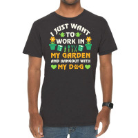 I Just Want To Work In My Garden T  Shirt I Just Want To Work In My Ga Vintage T-shirt | Artistshot