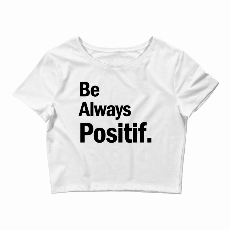 Be Always Positif Crop Top by CUSER3575 | Artistshot