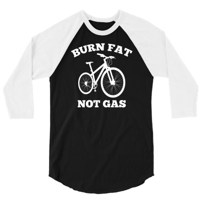 Burn Fat Not Gas 3/4 Sleeve Shirt Designed By Gematees
