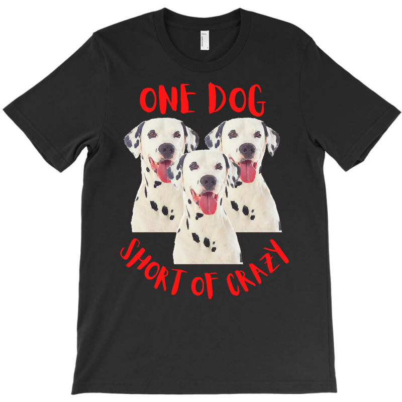 One Dog Short Of Crazy T  Shirtone Dog Short Of Crazy T  Shirt (14) T-shirt | Artistshot