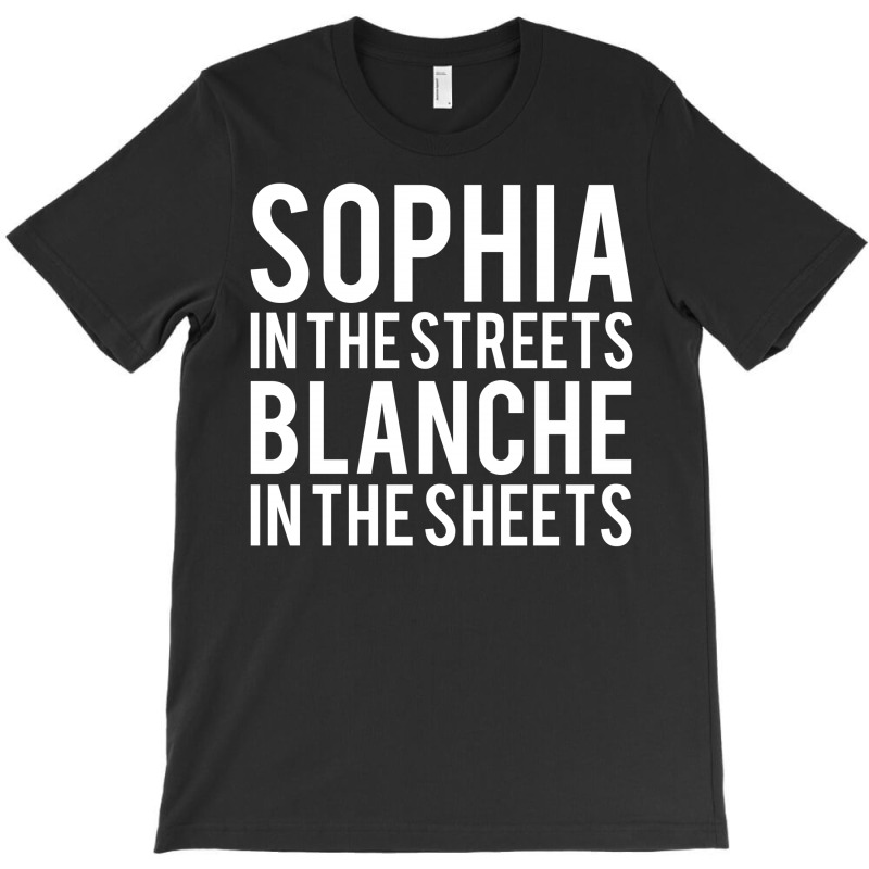 Sophia In The Streets Blanche In The Sheets T-shirt | Artistshot