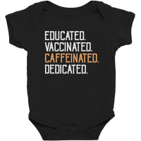 Educated Vaccinated Caffeinated Dedicated Baby Bodysuit | Artistshot