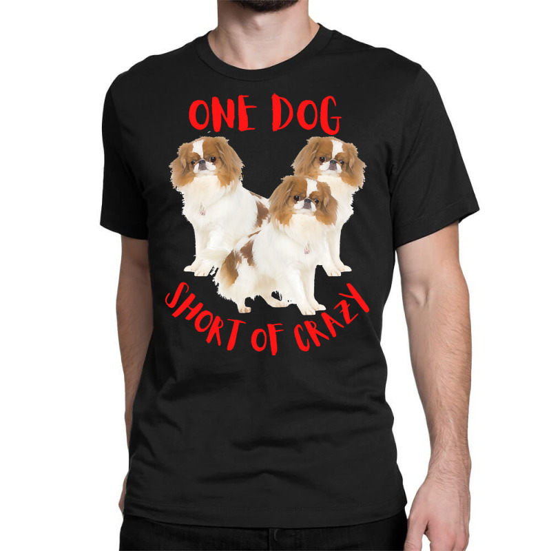 One Dog Short Of Crazy T  Shirtone Dog Short Of Crazy T  Shirt (9) Classic T-shirt | Artistshot