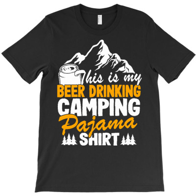 Camping T  Shirt Funny Hiking Camper Beer Drinking & Camping Pajama T T-shirt Designed By Boris Raynor