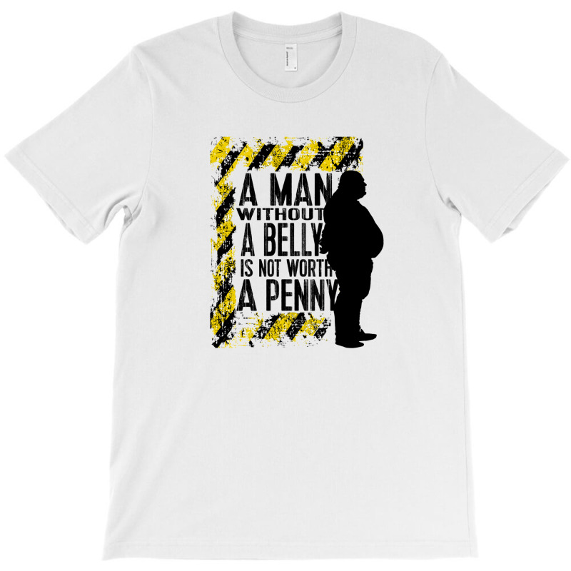 A Man Without A Belly Is Not Worth A Penny T-shirt | Artistshot