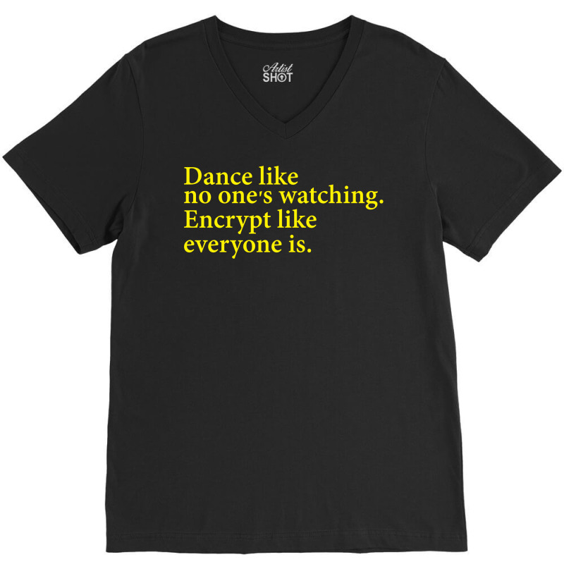 Dance Like No One's Watching Encrypt Like Everyone Is V-neck Tee | Artistshot