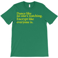 Dance Like No One's Watching Encrypt Like Everyone Is T-shirt | Artistshot