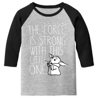 Force Is Strong The Child Youth 3/4 Sleeve | Artistshot