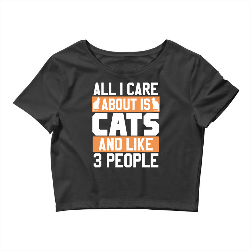 All I Care About Is Cats And Like 3 People Crop Top by brahimtarga | Artistshot