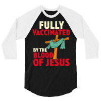 Jesus Christ Christian Jesus Fully Vaccinated By Blood Of Jesus Christ 3/4 Sleeve Shirt | Artistshot