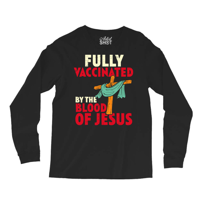 Jesus Christ Christian Jesus Fully Vaccinated By Blood Of Jesus Christ Long Sleeve Shirts | Artistshot