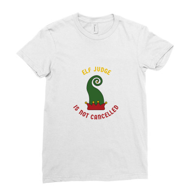 Elf Judge Is Not Cancelled Ladies Fitted T-shirt Designed By Favorite