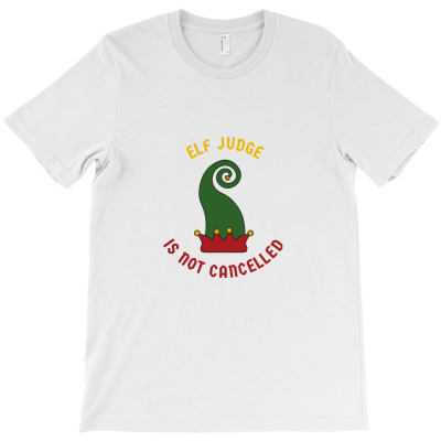 Elf Judge Is Not Cancelled T-shirt Designed By Favorite