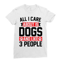 All I Care About Is Dogs And Like 3 People Ladies Fitted T-shirt | Artistshot