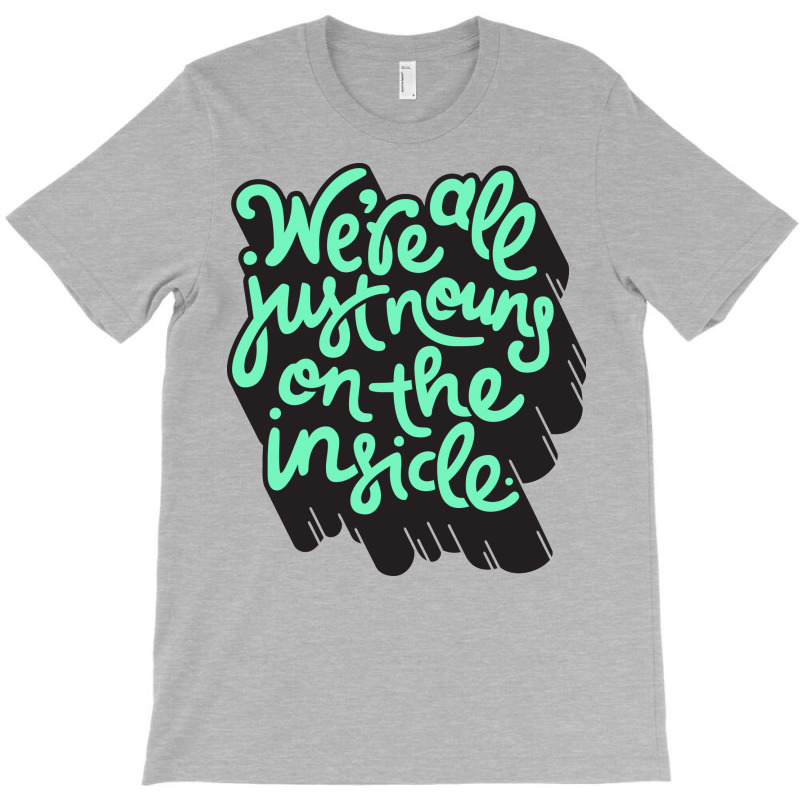 We're All Just Nouns On The Inside T-shirt | Artistshot