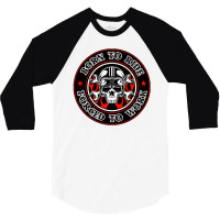 Born To Ride Forced To Work 3/4 Sleeve Shirt | Artistshot