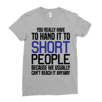 You Really Have To Hand It To Short People Ladies Fitted T-shirt | Artistshot