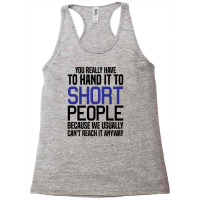 You Really Have To Hand It To Short People Racerback Tank | Artistshot