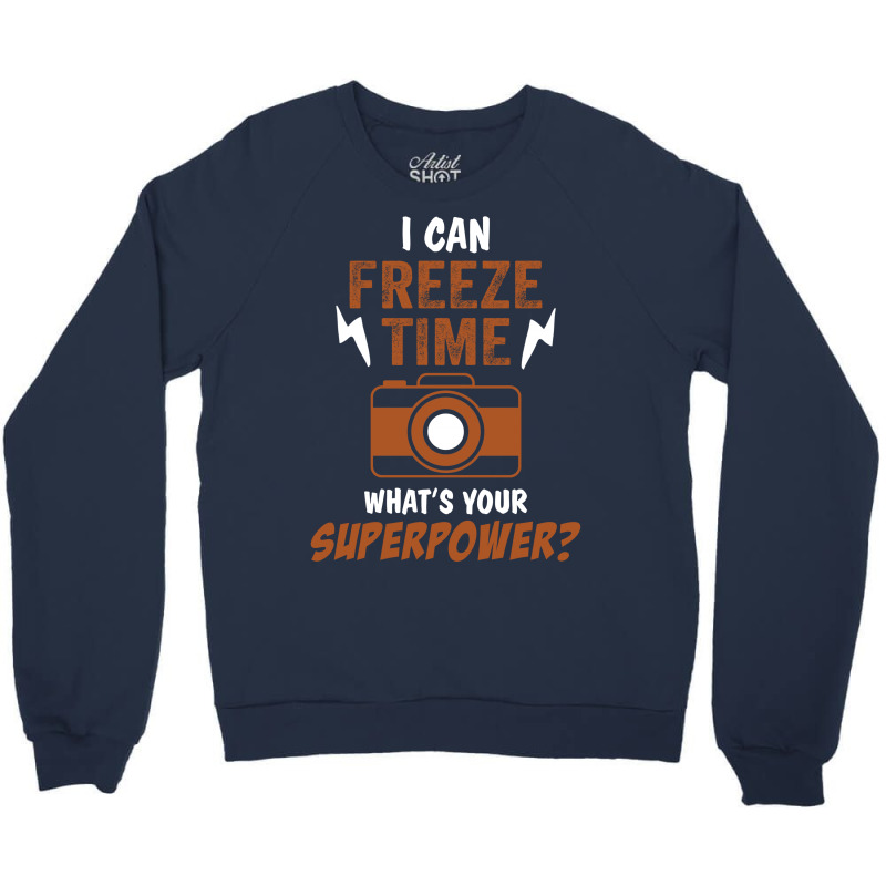 I Can Freeze Time, What Is Your Superpower? Crewneck Sweatshirt | Artistshot