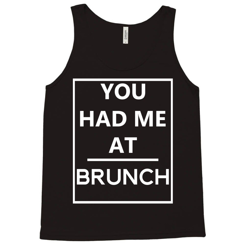 You Had Me At Brunch Tank Top | Artistshot