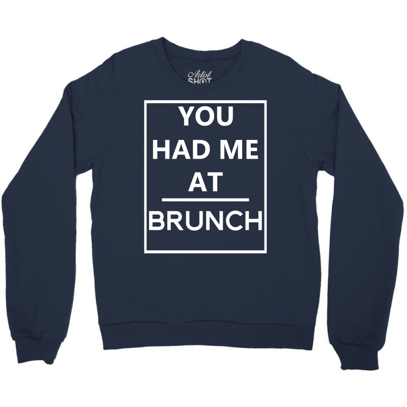 You Had Me At Brunch Crewneck Sweatshirt | Artistshot