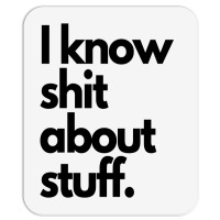 I Know Shit About Stuff Mousepad | Artistshot