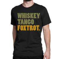 Whiskey Tango Foxtrot Classic T-shirt | Artistshot