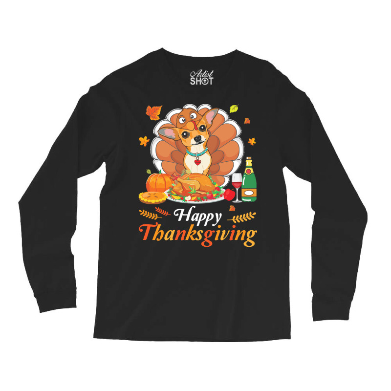 Chihuahua Happy Thanksgiving Christmas T  Shirt Chihuahua Turkey Costu Long Sleeve Shirts | Artistshot