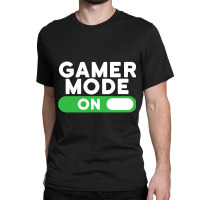 Gamer Mode On Funny Novelty Gaming Video Games T Classic T-shirt | Artistshot