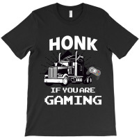 Honk If You Are Gaming T-shirt | Artistshot