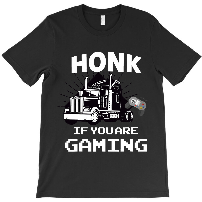 Honk If You Are Gaming T-Shirt by thutrang92 | Artistshot