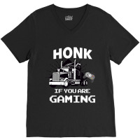 Honk If You Are Gaming V-neck Tee | Artistshot