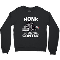 Honk If You Are Gaming Crewneck Sweatshirt | Artistshot